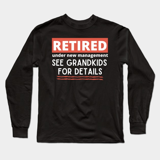 Retired Under New Management See Grandkids for Details Long Sleeve T-Shirt by Unique Treats Designs